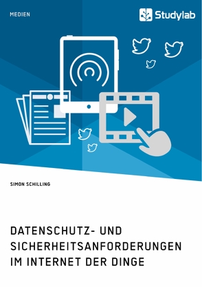 Datenschutz- und Sicherheitsanforderungen im Internet der Dinge von Schilling,  Simon