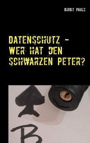 Datenschutz – Wer hat den schwarzen Peter? von Pauls,  Birgit