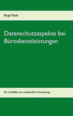 Datenschutzaspekte bei Bürodienstleistungen von Pauls,  Birgit