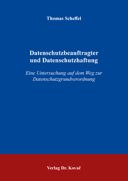 Datenschutzbeauftragter und Datenschutzhaftung von Scheffel,  Thomas