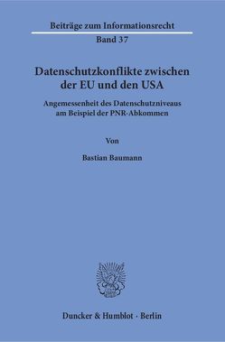 Datenschutzkonflikte zwischen der EU und den USA. von Baumann,  Bastian