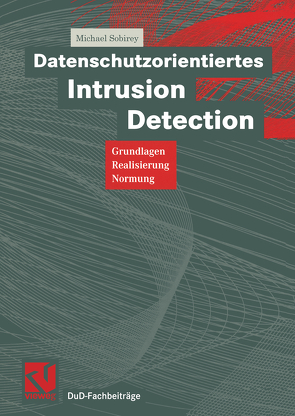 Datenschutzorientiertes Intrusion Detection von Sobirey,  Michael