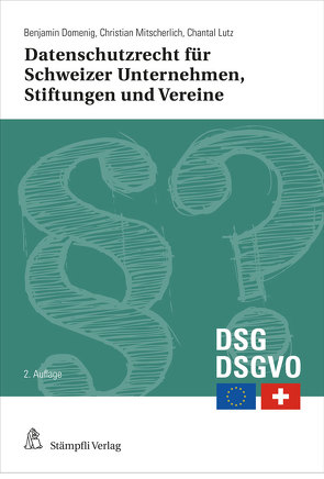 Datenschutzrecht für Schweizer Unternehmen, Stiftungen und Vereine von Domenig,  Benjamin, Lutz,  Chantal, Mitscherlich,  Christian