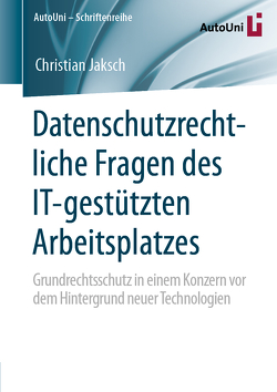 Datenschutzrechtliche Fragen des IT-gestützten Arbeitsplatzes von Jaksch,  Christian