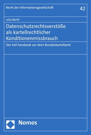 Datenschutzrechtsverstöße als kartellrechtlicher Konditionenmissbrauch von Barth,  Julia