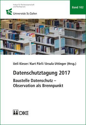 Datenschutztagung 2017 von Kieser,  Ueli, Pärli,  Kurt, Uttinger,  Ursula