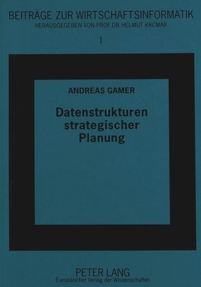 Datenstrukturen strategischer Planung von Gamer,  Andreas