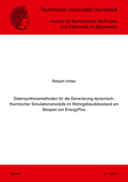 Datensynthesemethoden für die Generierung dynamisch-thermischer Simulationsmodelle im Wohngebäudebestand am Beispiel von EnergyPlus von Irmler,  Robert