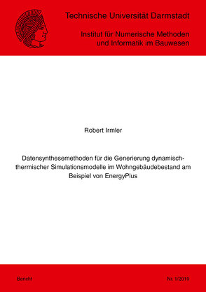 Datensynthesemethoden für die Generierung dynamisch-thermischer Simulationsmodelle im Wohngebäudebestand am Beispiel von EnergyPlus von Irmler,  Robert