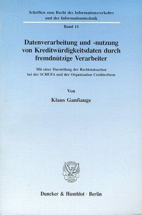 Datenverarbeitung und -nutzung von Kreditwürdigkeitsdaten durch fremdnützige Verarbeiter. von Ganßauge,  Klaus