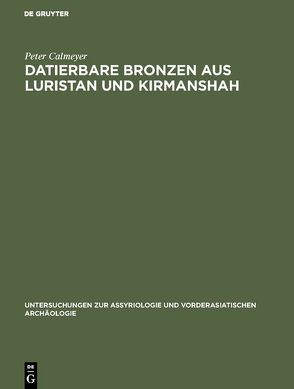 Datierbare Bronzen aus Luristan und Kirmanshah von Calmeyer,  Peter