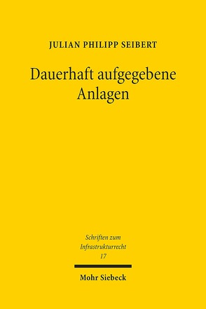 Dauerhaft aufgegebene Anlagen von Seibert,  Julian Philipp