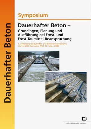 Dauerhafter Beton – Grundlagen, Planung und Ausführung bei Frost- und Frost-Taumittel-Beanspruchung : Symposium, 6. Symposium Baustoffe und Bauwerkserhaltung, Universität Karlsruhe (TH), 12. März 2009 von Djuric et al.,  Zorana, Institut für Massivbau und Baustofftechnologie Karlsruhe, Müller,  Harald S., Symposium Dauerhafter Beton - Grundlagen,  Planung und Ausführung bei Frost- und Frost-Taumittel-Beanspruchung 2009,  Karlsruhe