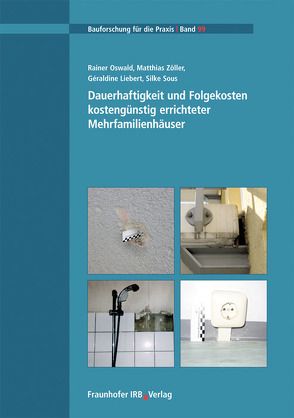 Dauerhaftigkeit und Folgekosten kostengünstig errichteter Mehrfamilienhäuser. von Liebert,  Geraldine, Oswald,  Rainer, Sous,  Silke, Zöller,  Matthias