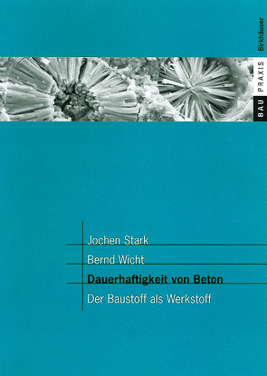 Dauerhaftigkeit von Beton von F.A. Finger-Institut für Baustoffkunde derBauhaus-Universität Weimar, Stark,  Jochen, Wicht,  Bernd