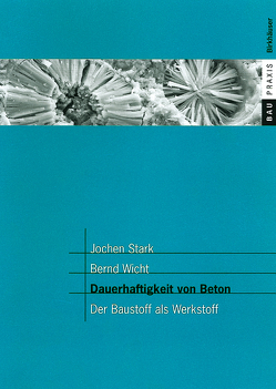 Dauerhaftigkeit von Beton von F.A. Finger-Institut für Baustoffkunde derBauhaus-Universität Weimar, Stark,  Jochen, Wicht,  Bernd