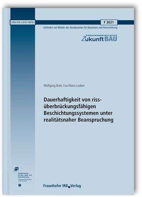 Dauerhaftigkeit von rissüberbrückungsfähigen Beschichtungssystemen unter realitätsnaher Beanspruchung. Abschlussbericht. von Breit,  Wolfgang, Ladner,  Eva-Maria