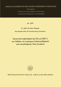 Dauerschwingfestigkeit bei 20 und 500°C von Stählen mit niedrigem Kohlenstoffgehalt und verschiedenen Titan-Zusätzen von Hempel,  Max