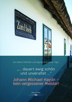 „… dauert ewig schön und unveraltet …“ Johann Michael Haydn – kein vergessener Meister! von Brandtner,  Agnes, Stöckler,  Eva Maria