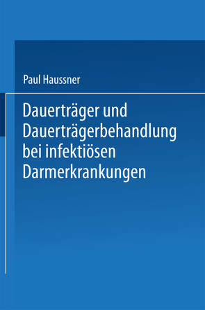 Dauerträger und Dauerträgerbehandlung bei infektiösen Darmerkrankungen von Haussner,  Paul