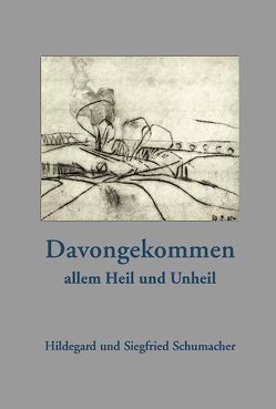 Davongekommen allem Heil und Unheil von Schumacher,  Hildegard, Schumacher,  Siegfried