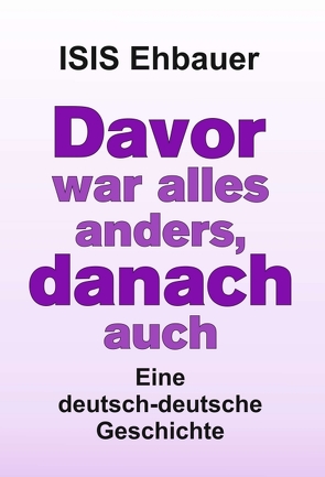 Davor war alles anders, danach auch von Ehbauer,  ISIS