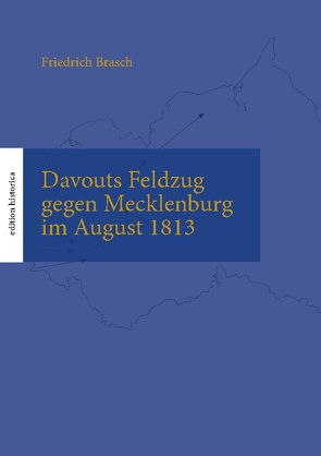 Davouts Feldzug gegen Mecklenburg im August 1813 von Brasch,  Friedrich, Büchen,  Tobias