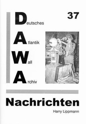 DAWA Nachrichten des Deutschen Atlantikwall-Archivs von Lippmann,  Harry, Schellenberger,  Daniel