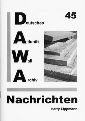 DAWA Nachrichten des Deutschen Atlantikwall-Archivs von Lippmann,  Harry, Schellenberger,  Daniel