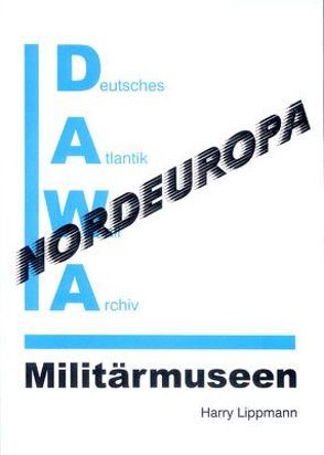 DAWA Sonderbände / Militärmuseen in Nordeuropa von Lippmann,  Harry