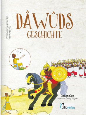 DAWUDs Geschichte – Prophetengeschichten für Kinder von Cevik,  Mehmet, Günes,  Güven, Icigen,  Sevgi, Inam (Dr. Phil),  Ahmet, Öze,  Özkan