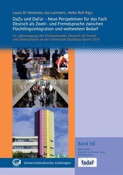 DaZu und DaFür – Neue Perspektiven für das Fach Deutsch als Zweit- und Fremdsprache zwischen Flüchtlingsintegration und weltweitem Bedarf von Di Venanzio,  Laura, Lammers,  Ina, Roll,  Heike