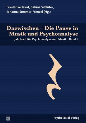 Dazwischen – Die Pause in Musik und Psychoanalyse von Becker,  Maria, de Backer,  Jos, Foubert,  Katrien, Jekat,  Friederike, Krones,  Hartmut, Leikert,  Sebastian, List,  Eveline, Schlüter,  Sabine, Sommer-Frenzel,  Johanna, Stumpfögger,  Lisa, van Camp,  Jan