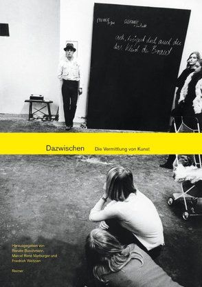 Dazwischen – Die Vermittlung von Kunst von Buschmann,  Renate, Marburger,  Marcel R, Weltzien,  Friedrich