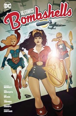 DC Comics Bombshells von Althoff,  Gerlinde, Andolfo,  Mirka, Bennett,  Marguerite, Braga,  Laura, Jarrell,  Sandy, Sanapo,  Maria Laura, Sauvage,  Margurite