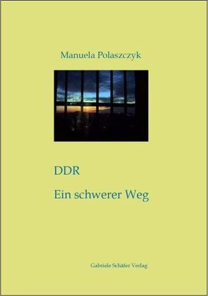 DDR – Ein schwerer Weg von Polaszczyk,  Manuela