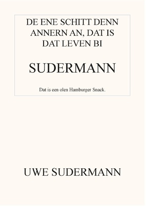 De ene schitt den andern an, dat is dat Leven bi Sudermann von Sudermann,  Uwe