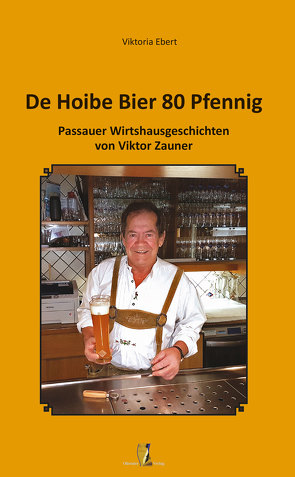 De Hoibe Bier 80 Pfennig von Ebert,  Viktoria, Zauner,  Viktor