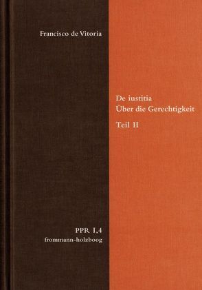 De iustitia. Über die Gerechtigkeit. Teil II von Bertelloni,  Francisco, Bogdandy,  Armin von, Brieskorn,  Norbert, Cruz Cruz,  Juan, de Vitoria,  Francisco, Duve,  Thomas, Fidora,  Alexander, Höffe,  Otfried, Imbach,  Ruedi, Jussen,  Bernhard, Justenhoven,  Heinz-Gerhard, Lutz-Bachmann,  Matthias, Miethke ,  Jürgen, Niederberger,  Andreas, Nussbaum,  Martha, Pennington,  Ken, Repgen,  Tilman, Stolleis,  Michael, Stüben,  Joachim