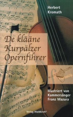 De klääne Kurpälzer Opernfihrer von Kromath,  Herbert, Mazura,  Franz, Rothenberger,  Anneliese, Waldkirch,  Barbara