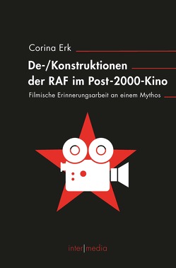 De-/Konstruktionen der RAF im Post-2000-Kino von Bartl,  Andrea, Erk,  Corina, Glasenapp,  Jörn, Lillge,  Claudia