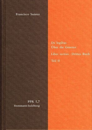 De legibus ac Deo legislatore. Liber tertius. Über die Gesetze und Gott den Gesetzgeber. Drittes Buch. Teil II von Bach,  Oliver, Brieskorn,  Norbert, Stiening,  Gideon, Suárez,  Francisco