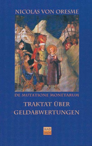 De Mutatione Monetarum Tractatus /Traktat über Geldabwertungen von Burckhardt,  Martin, Burckhardt,  Wolfram, Oresme,  Nicolas von