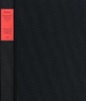 De primordiis Christianae religionis (1703/1717) – Origines juris naturalis (1704) – Elucidarius cabalisticus (1706) von Schröder,  Winfried, Wachter,  Johann Georg