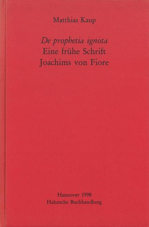 De prophetia ignota – Eine frühe Schrift Joachims von Fiore von Kaup,  Matthias