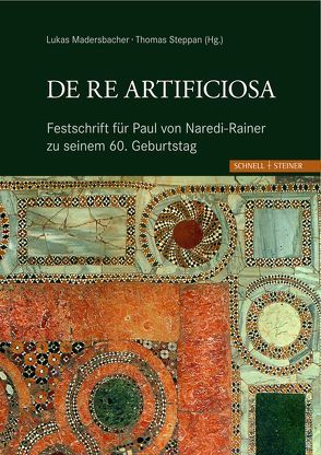 De re artificiosa Festschrift für Paul von Naredi-Rainer zu seinem 60. Geburtstag von Madersbacher,  Lukas, Steppan,  Thomas