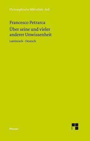 De sui ipsius et multorum ignorantia. Über seine und vieler anderer Unwissenheit von Buck,  August, Kubusch,  Klaus, Petrarca,  Francesco