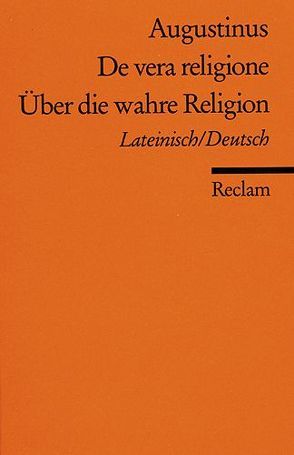 De vera religione /Über die wahre Religion von Augustinus,  Aurelius, Flasch,  Kurt, Thimme,  Wilhelm