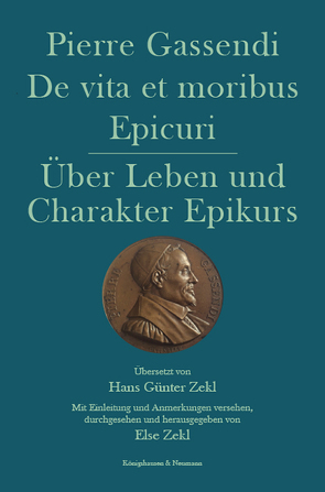 De vita et moribus Epicuri. Über Leben und Charakter Epikurs von Gassendi,  Pierre, Zekl,  Else, Zekl,  Hans Günter