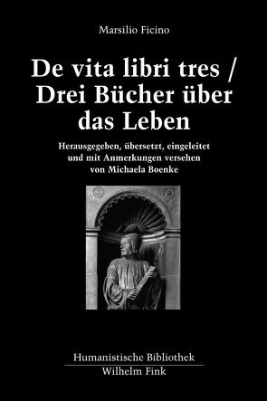 De vita libri tres / Drei Bücher über das Leben von Boenke,  Michaela, Ficino,  Marsilio, Keßler,  Eckhard, Ricklin,  Thomas